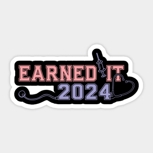 Earned It 2024 for Nurse Graduation or RN LPN Class of 2024 Sticker